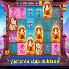 yarichin club dublado